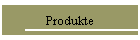 Produkte