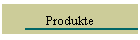 Produkte